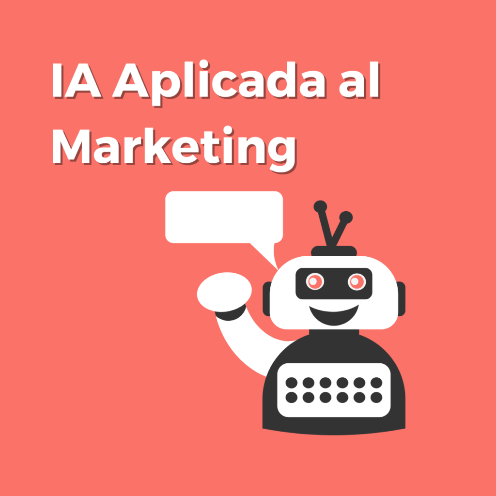 Inteligencia Artificial Aplicada al Marketing: cómo usar la IA para impulsar tu negocio